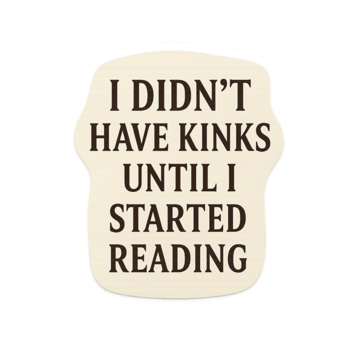 Reading Humor Kiss-Cut Sticker — “I Didn’t Have Kinks Until I Started Reading” Vinyl Decal